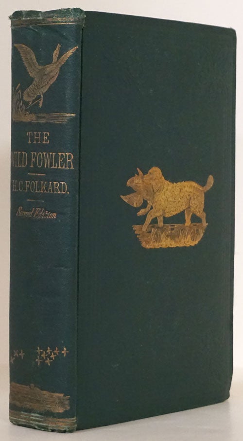 [Item #77376] The Wild-Fowler: a Treatise on Ancient and Modern Wild-Fowling, Historical and Practical. Henry Coleman Folkard.