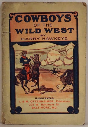 Item #77407] Cowboys of the Wild West A Graphic Portrayal of Cowboy Life on the Boundless Plains...