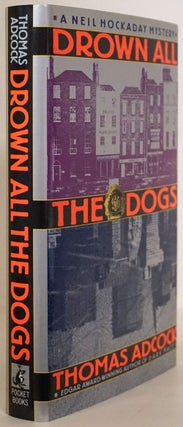 Item #77458] Drown all the Dogs A Neil Hockaday Mystery. Thomas Adcock