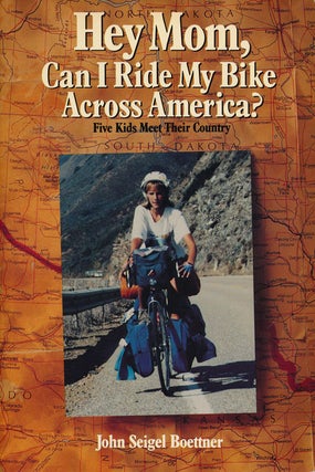 Item #77519] Hey Mom, Can I Ride My Bike Across America? Five Kids Meet Their Country. John...