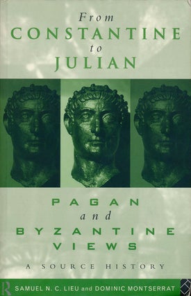 Item #77638] From Constantine to Julian Pagan and Byzantine Views, a Source History. Samuel N. C....