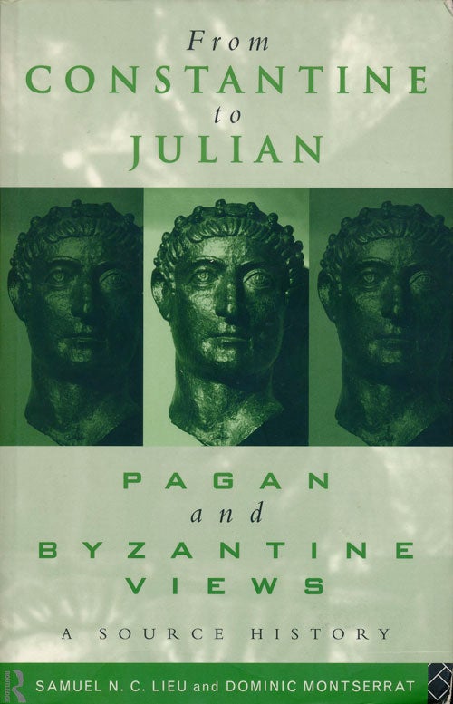 [Item #77638] From Constantine to Julian Pagan and Byzantine Views, a Source History. Samuel N. C. Lieu, Dominic Montserrat.