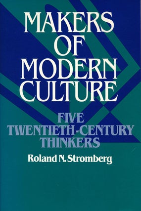 Item #77808] Makers of Modern Culture Five Twentieth-Century Thinkers. Roland N. Stromberg