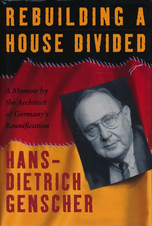 [Item #77932] Rebuilding a House Divided A Memoir by the Architect of Germany's Reunification. Hans Dietrich Genscher.