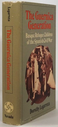 Item #78012] The Guernica Generation Basque Refugee Children of the Spanish Civil War. Dorothy...