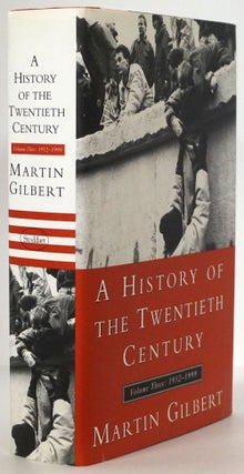 Item #78044] A History of the Twentieth Century Volume Three 1952-1999. Martin Gilbert