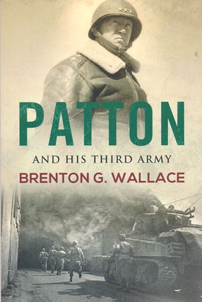 Item #78091] Patton and His Third Army. Brenton G. Wallace