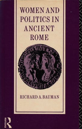 Item #78423] Women and Politics in Ancient Rome. Richard Bauman