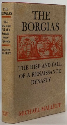 Item #78459] The Borgias The Rise and Fall of a Renaissance Dynasty. Michael Edward Mallett