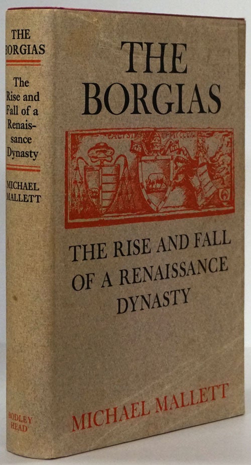 [Item #78459] The Borgias The Rise and Fall of a Renaissance Dynasty. Michael Edward Mallett.