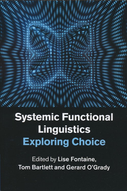 [Item #78498] Systemic Functional Linguistics Exploring Choice. Lise Fontaine, Tom Bartlett, Gerard O'Grady.