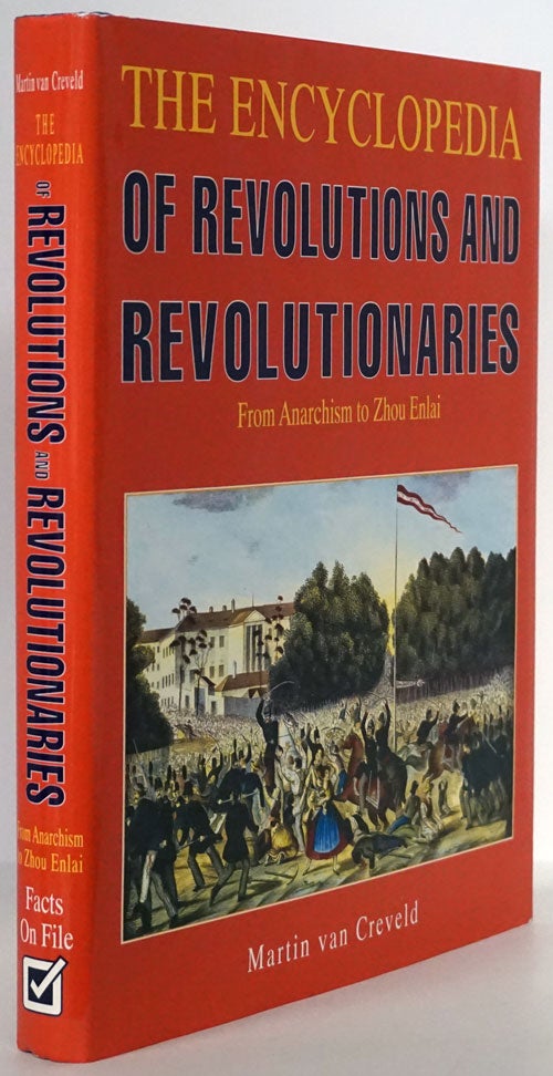 [Item #78627] The Encyclopedia of Revolutions and Revolutionaries From Anarchism to Zhou Enlai. Martin Van Creveld.