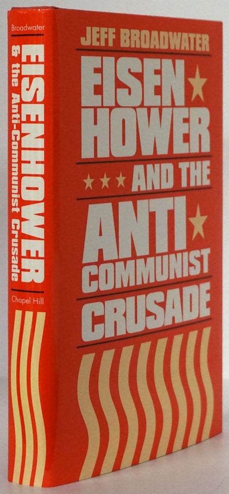 [Item #78630] Eisenhower and the Anti-Communist Crusade. Jeff Broadwater.