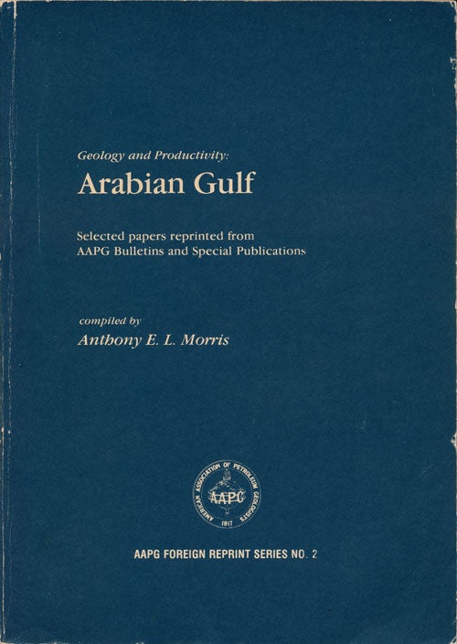 [Item #78653] Geology and Productivity: Arabian Gulf Selected Papers Reprinted from AAPG Bulletins and Special Publications. Anthony E. L. Morris.