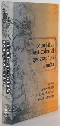 Item #78660] Colonial and Post-Colonial Geographies of India. Saraswati Raju, Satish Kumar,...