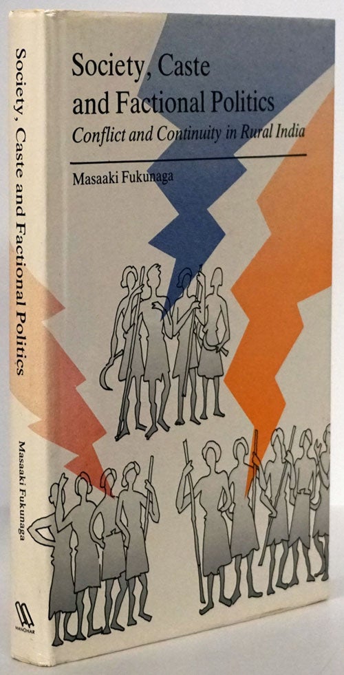 [Item #78664] Society, Caste and Factional Politics Conflict and Continuity in Rural India. Masaaki Fukunaga.