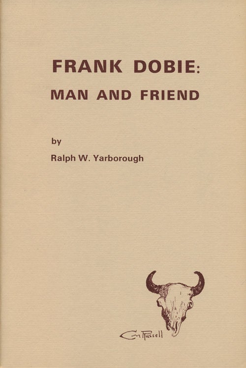 [Item #78832] Frank Dobie: Man and Friend. Ralph W. Yarborough.