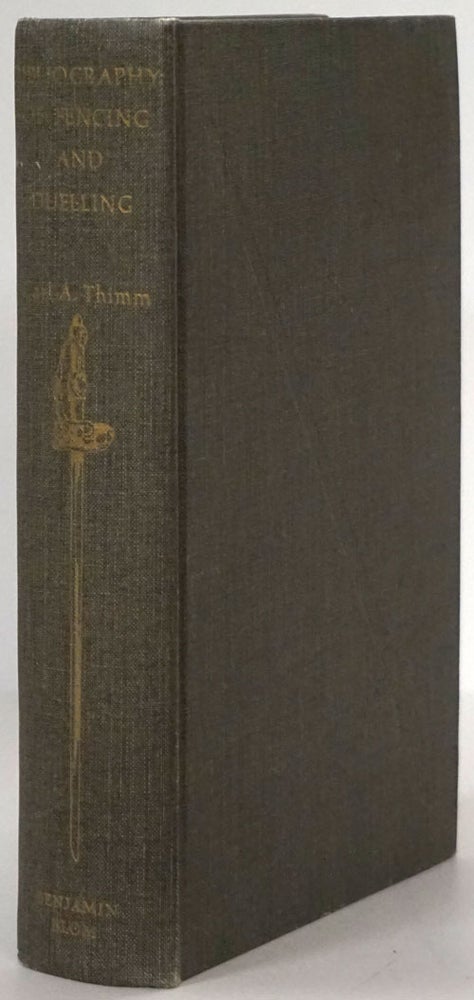 [Item #78991] A Complete Bibliography of Fencing and Duelling As Practiced by all European Nations from the Middle Ages to the Present Day. Carl A. Thimm.