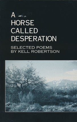 Item #79096] A Horse Called Desperation Selected Poems. Kell Robertson