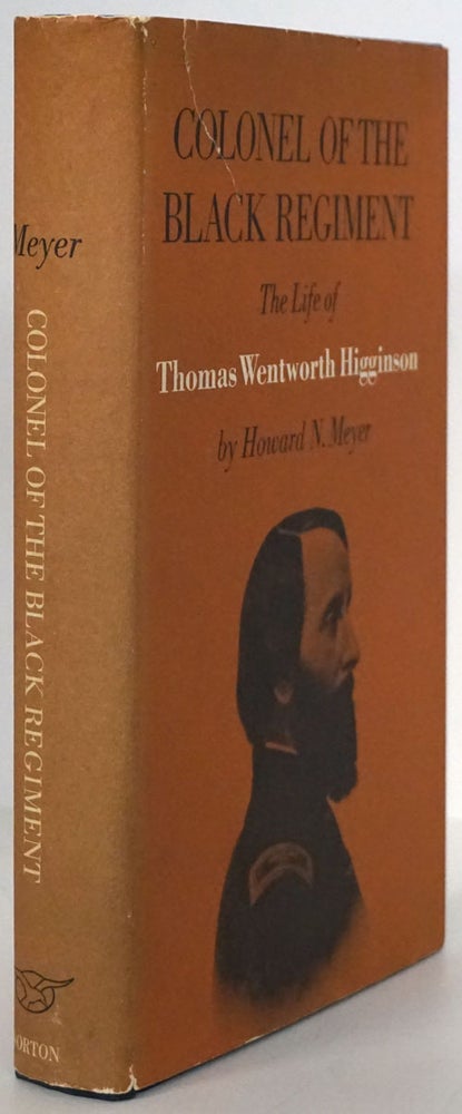 [Item #79106] Colonel of the Black Regiment: the Life of Thomas Wentworth Higginson. Howard N. Meyer.