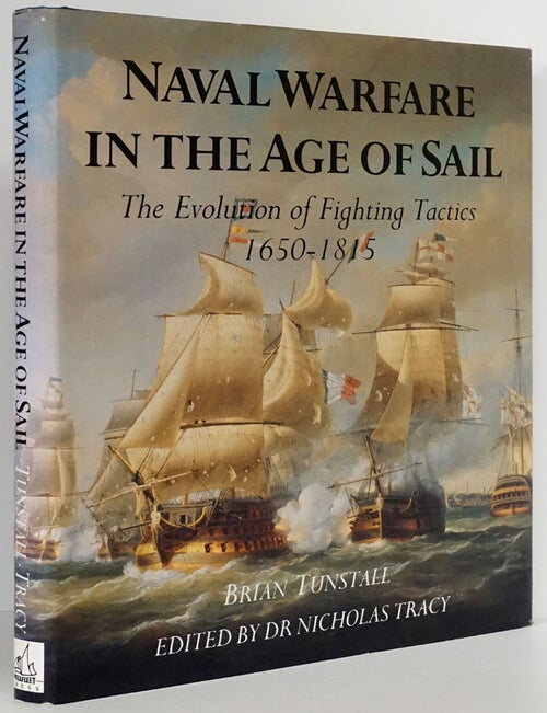 [Item #79199] Naval Warfare Inn the Age of Sail The Evolution of Fighting Tactics 1650-1815. Brian Tunstall.