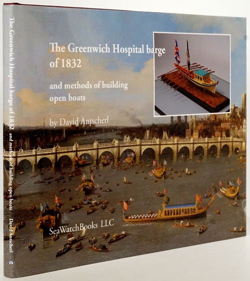 [Item #79217] The Greenwich Hospital Barge of 1832 (And Methods of Building Open Boats). David Antscherl.