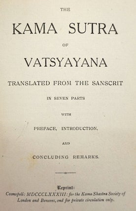 The Kama Sutra of Vatsyayana. Translated from the Sanscrit. in Seven Parts. with Preface, Introduction, and Concluding Remarks.