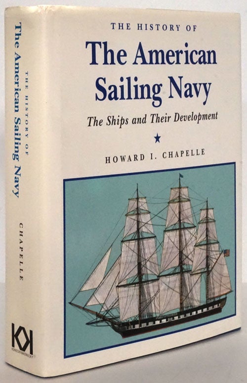 [Item #79283] The History of the American Sailing Navy The Ships and Their Development. Howard I. Chapelle.