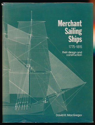 Item #79302] Merchant Sailing Ships 1775-1815 Their Design and Construction. David R. MacGregor