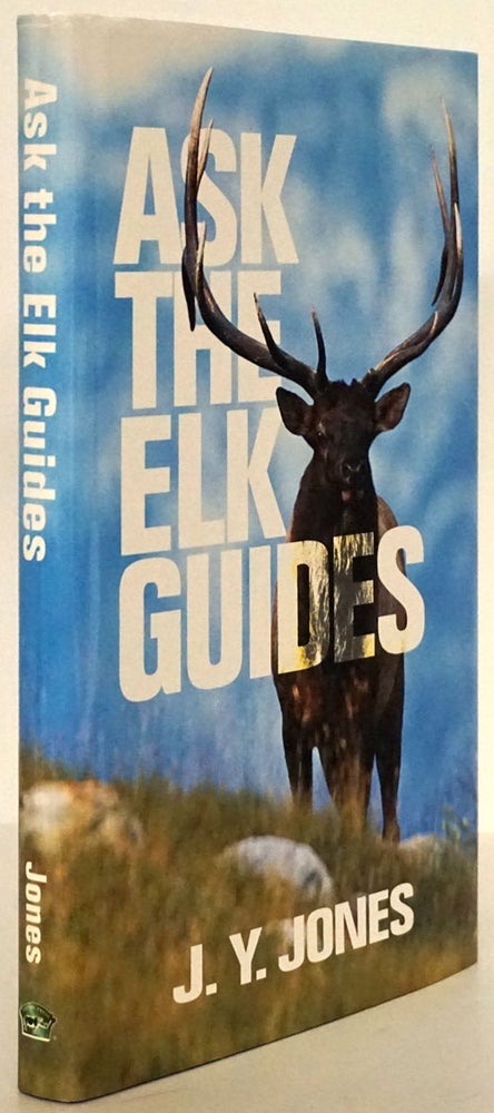 [Item #79345] Ask the Elk Guides. J. Y. Jones.