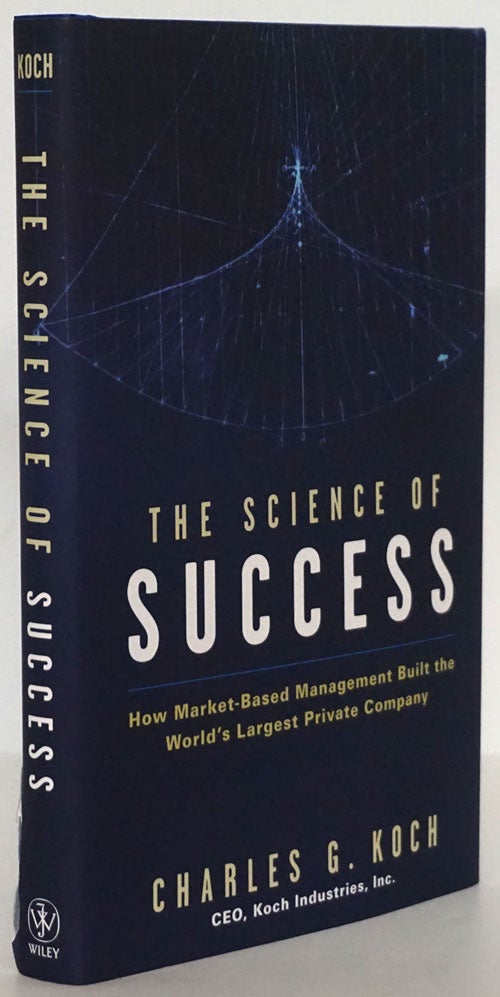 [Item #79576] The Science of Success How Market-Based Management Built the World's Largest Private Company. Charles G. Koch.