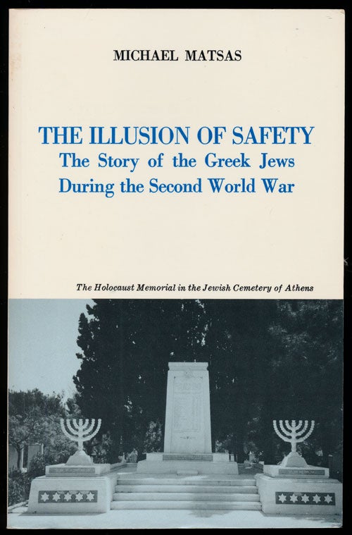 [Item #79654] The Illustion of Safety The Story of the Greek Jews During the Second World War. Michael Matsas.