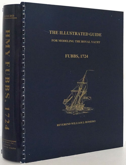 [Item #79668] The Illustrated Guide for Modeling the Royal Yacht Fubbs, 1724. William J. Romero.
