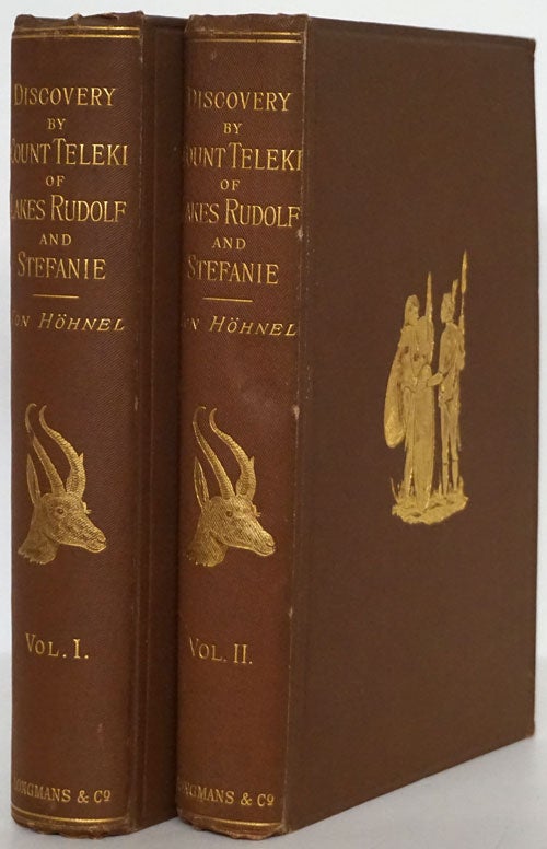 [Item #79687] Discovery of Lakes Rudolf and Stefanie (Two Volumes) A Narrative of Count Samuel Teleki's Exploring & Hunting Expedition in Eastern Equatorial Africa in 1887 & 1888. Ludwig Von Hohnel.