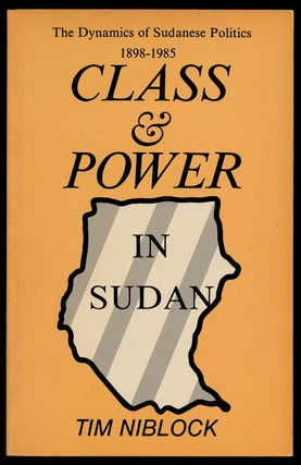 Item #79699] Class & Power The Dynamics of Sudanese Power, 1898-1985. Tim Niblock