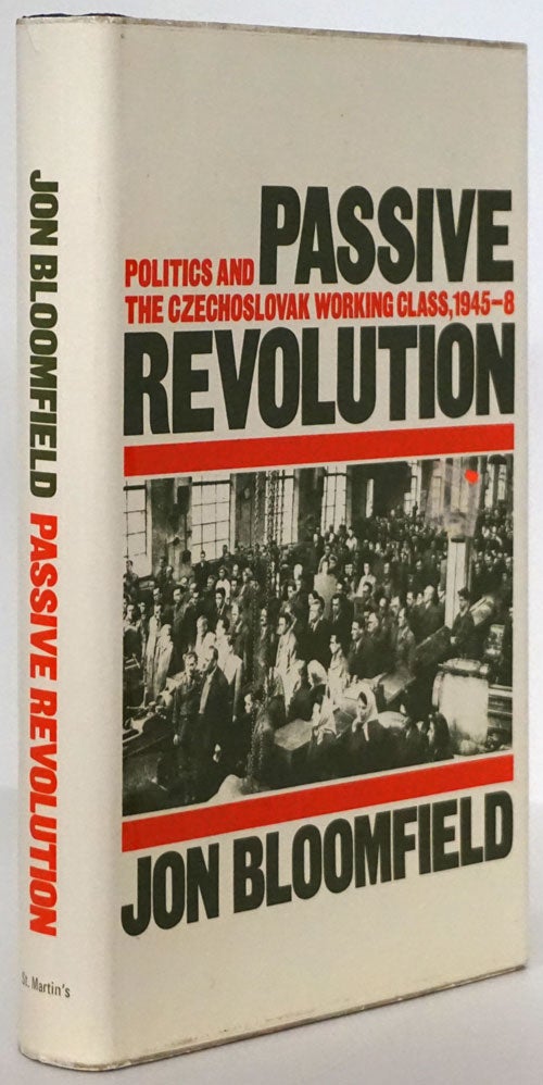 [Item #79708] Passive Revolution Politics and the Czechoslovak Working Class, 1945-8. Jon Bloomfield.