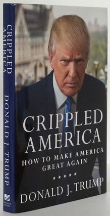 Item #79835] Crippled America How to Make America Great Again. Donald J. Trump