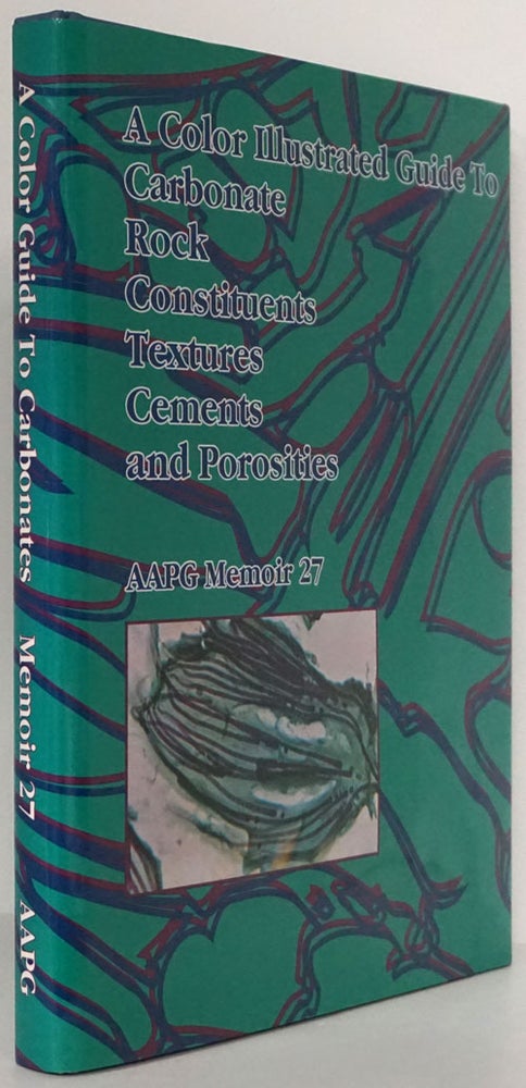 [Item #79838] A Color Illustrated Guide to Carbonate Rock Constituents, Textures, Cements, and Porosities AAPG Memoir 27. Peter A. Scholle.