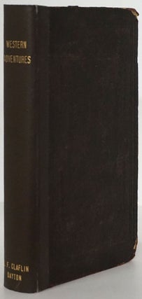 Item #79874] Sketches of Western Adventure Containing an Account of the Most Interesting...