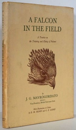 Item #79905] A Falcon in the Field A Treatise on the Training and Flying of Falcons. J. G....