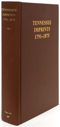 Item #79984] Tennessee Imprints 1791-1875. Ronald R. Allen