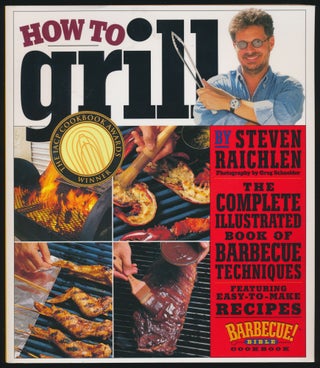 Item #80035] How to Grill The Complete Illustrated Book of Barbecue Techniques. Steven Raichlen