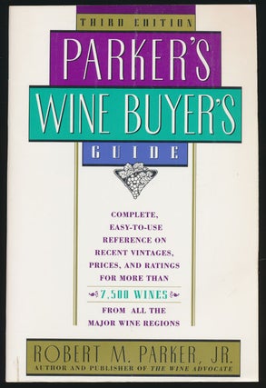 Item #80037] Parker's Wine Buyer's Guide, 3rd Edition Complete, Easy-To-Use Reference on Recent...