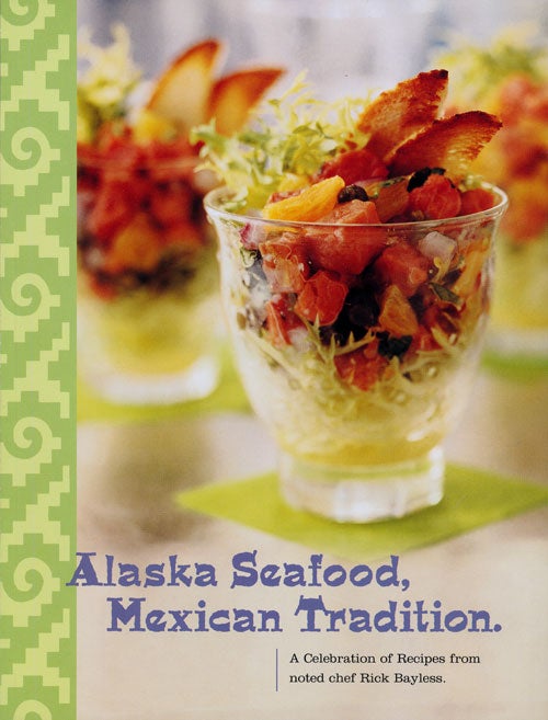[Item #80075] Alaska Seafood, Mexican Tradition A Celebration of Recipes from Noted Chef Rick Bayless. Rick Bayless.