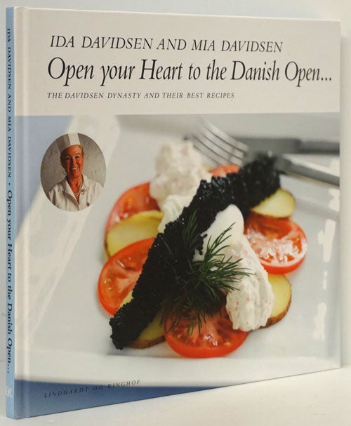 [Item #80078] Open Your Heart to the Danish Open... The Davidsen Dynasty and Their Best Recipes. Ida Davidsen, Mia Davidsen.