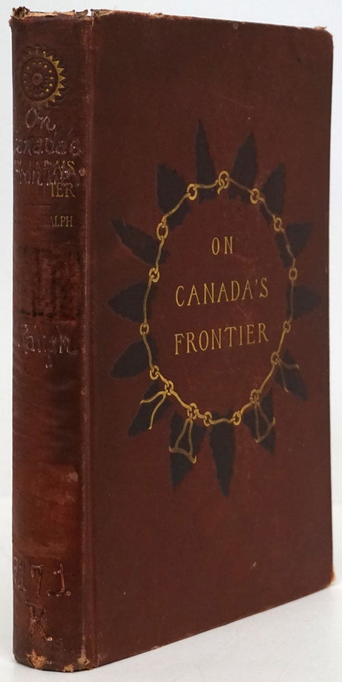 [Item #80126] On Canada's Frontier Sketches of History, Sport, and Adventure and of the Indians, Missionaries, Fur-Traders, and Newer Settlers of Western Canada. Julian Ralph.