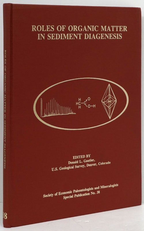 [Item #80222] Roles of Organic Matter in Sediment Diagenesis Based on a Symposium Sponsored by the Society of Economic Paleontologists and Mineralogists. Special Publication No. 38. Donald L. Gautier.