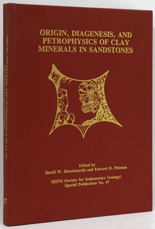 [Item #80225] Origin, Diagenesis, and Petrophsics of Clay Minerals in Sandstones SEPM (Society for Sedimentary Geology). Special Publication No. 47. David W. Houseknecht, Edward D. Pittman.