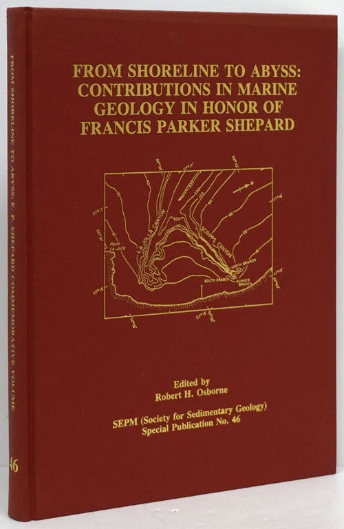 [Item #80226] From Shoreline to Abyss: Contributions in Marine Geology in Honor of Francies Parker Shepard SEPM (Society for Sedimentary Geology). Special Publication No. 46. Robert H. Osborne.