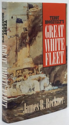 Item #80320] Teddy Roosevelt's Great White Fleet. James R. Reckner